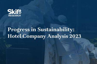 Hotel Companies Show Progress on Greener Emissions Accountability: New Skift Research - skift.com - Marriott