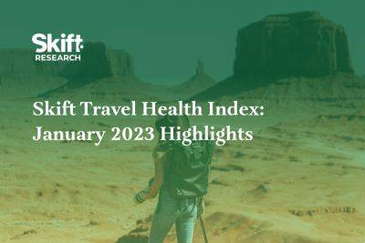 See What Regions of the World Are Fully Recovered: New Skift Travel Health Index - skift.com - Usa - China - county Pacific