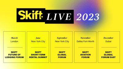 Announcing Skift’s 2023 Calendar of Events - skift.com - city London - city New York - county Dallas - city Dubai - county Worth