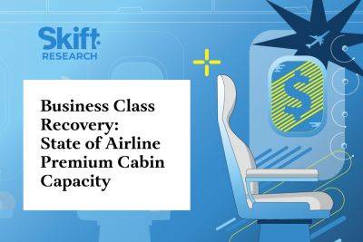 Business Cabin Capacity Hasn't Recovered Fully – But Revenues Have: New Skift Research - skift.com