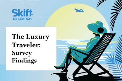 Luxury Travelers: What They Want – New Skift Research - skift.com