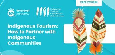 WeTravel and Indigenous Tourism Collaborative of the Americas launch course to help travel businesses partner with indigenous people and communities - traveldailynews.com - city Amsterdam - Usa - Canada - county George - Washington, county George - city Washington, county George