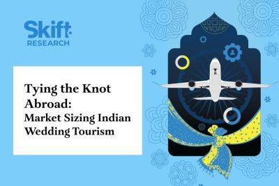 Tying the Knot Abroad: Market Sizing Indian Wedding Tourism - skift.com - India