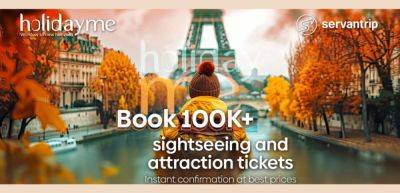 Holidayme unlocks 100,000+ curated sightseeing and attraction options with Servantrip - traveldailynews.com - city Athens - city Dubai