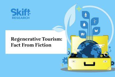 Regenerative Tourism: What Is It? What Are the Challenges? - skift.com - China - India