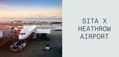 SITA signs contract extension with Heathrow Airport - traveldailynews.com